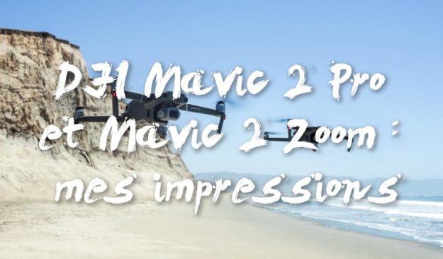 DJI Mavic 2 Pro et Mavic 2 Zoom